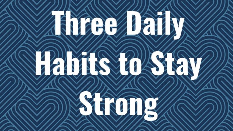 Three Daily Habits to Stay Strong